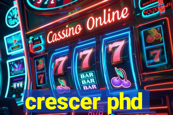 crescer phd